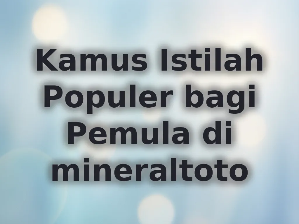 Kamus Istilah Populer bagi Pemula di mineraltoto