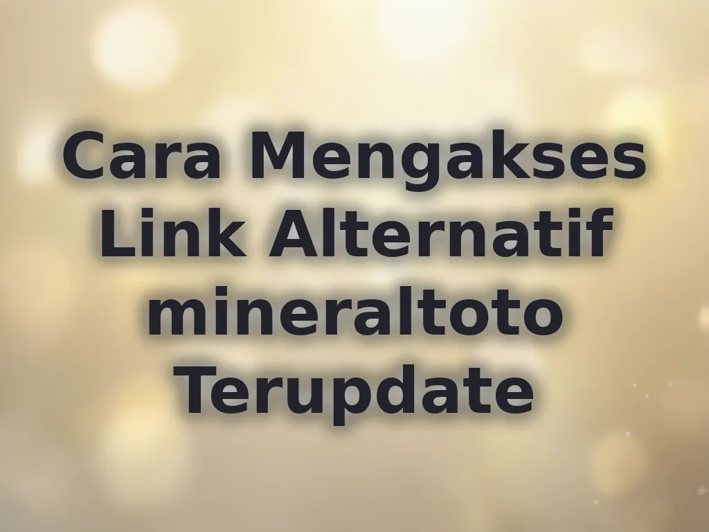 Cara Mengakses Link Alternatif mineraltoto Terupdate